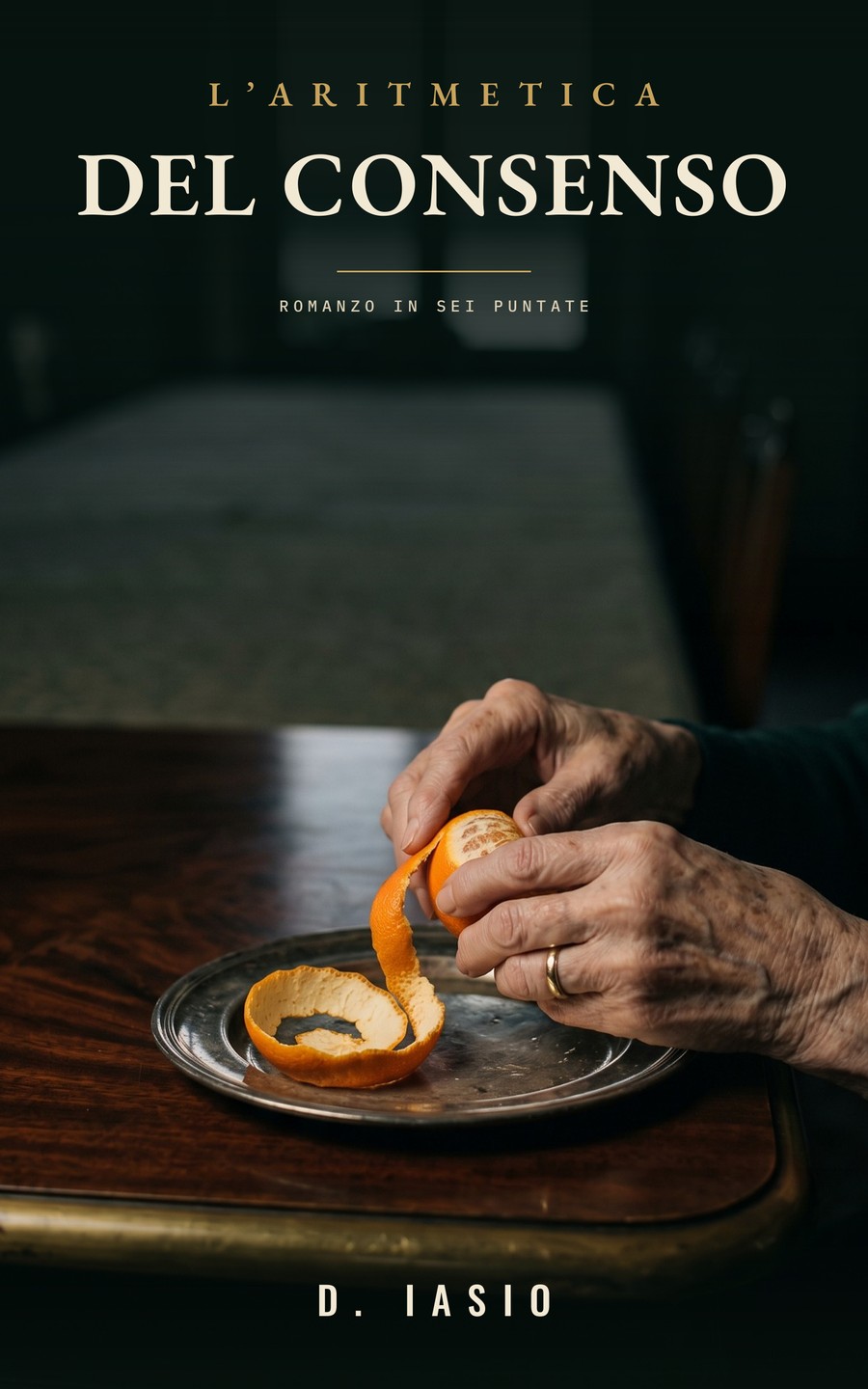 Copertina de L’Aritmetica del Consenso: le mani di una vecchia sbucciano un mandarino su un piatto d’argento, sullo sfondo una tavola lunghissima e una finestra sul lago